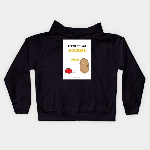 Learn To Say Goodbye - Truth Potato Kids Hoodie by truthpotato